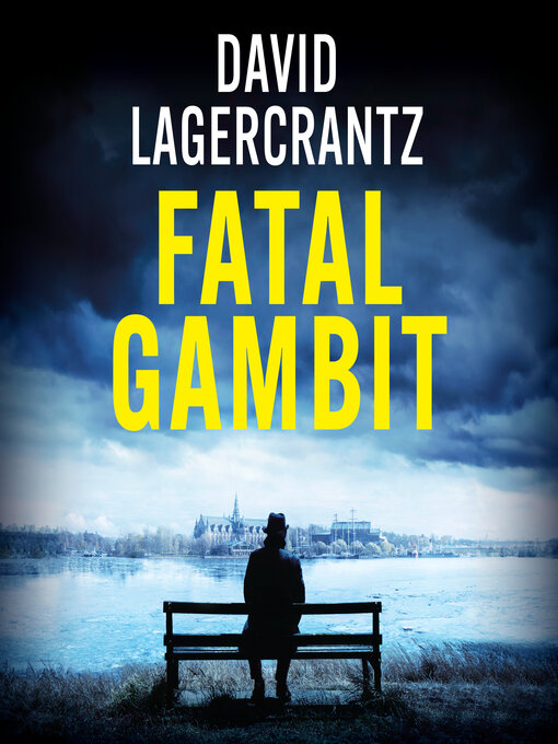 Title details for Fatal Gambit by David Lagercrantz - Available